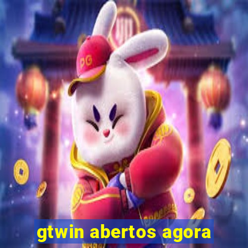 gtwin abertos agora